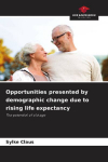 Opportunities presented by demographic change due to rising life expectancy: The potential of old age