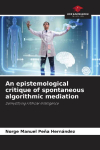 An epistemological critique of spontaneous algorithmic mediation: Demystifying Artificial Intelligence