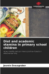 Diet and academic stamina in primary school children: How a healthy diet can have a positive impact on effective learning