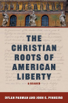 The Christian Roots of American Liberty: A Reader