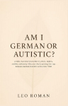 Am I German or Autistic?: A Witty, Eye-Opening Guide to Culture, Identity, and Neurodiversity-Discover the Surprising Overlaps Between German Precision and Autism Traits