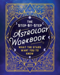 Step-By-Step Astrology Workbook: What the Stars Want You to Know
