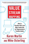 Value Stream Mapping: How to Visualize Work and Align Leadership for Organizational Transformation