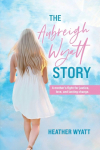 The Aubreigh Wyatt Story: A mothers fight for justice, love, and lasting change