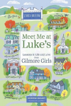 Meet Me at Lukes: Lessons in Life and Love from Gilmore Girls