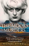 The Moors Murders: The Definitive History of One of the Most Notorious Criminal Cases in Britain