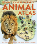 Whats Where on Earth? Animal Atlas: The Worlds Wildlife as Youve Never Seen it Before