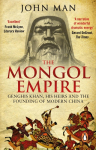 The Mongol Empire: Genghis Khan, His Heirs and the Founding of Modern China