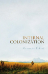Internal Colonization: Russias Imperial Experience