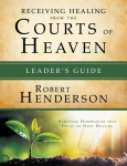 Receiving Healing from the Courts of Heaven Leaders Guide
