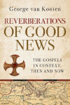 Reverberations of Good News: The Gospels in Context, Then and Now