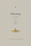 Thirsting: Quenching Our Soul's Deepest Desire