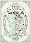 Tattoo Wonderlands: A Coloring Book