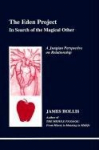 The Eden Project: In Search of the Magical Other - Jungian Perspective on Relationship