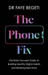 The Phone Fix: The Brain-Focused Guide to Building Healthy Digital Habits and Breaking Bad Ones