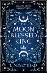 The Moon Blessed King: Book Two of a Tale of Two Crowns Duology