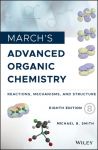 Marchs Advanced Organic Chemistry: Reactions, Mechanisms, and Structure