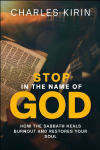 Stop in the Name of God.: How the Sabbath Heals Burnout and Restores Your Soul