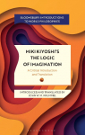 Miki Kiyoshis The Logic of Imagination: A Critical Introduction and Translation