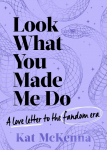 Look What You Made Me Do: The ultimate guide for Taylor Swift fans!
