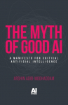 The Myth of Good Ai: A Manifesto for Critical Artificial Intelligence