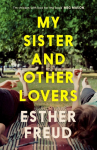 My Sister and Other Lovers: A captivating coming-of-age novel about love, sisterhood and secrets