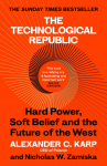 The Technological Republic: Hard Power, Soft Belief, and the Future of the West