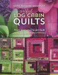 Artful Log Cabin Quilts: From Inspiration to Art Quilt - Color, Composition & Visual Pathways