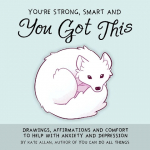 You're Strong, Smart, and You Got This: Drawings, Affirmations, and Comfort to Help with Anxiety and Depression (Cute Drawings, Positive Affirmations, Art Therapy)
