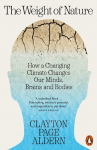 The Weight of Nature: How a Changing Climate Changes Our Minds, Brains and Bodies