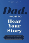 Dad, I Want to Hear Your Story: A Fathers Guided Journal To Share His Life & His Love