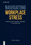 Navigating Workplace Stress: Resilience and Innovation Strategies in the Digital Age