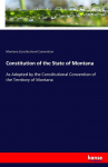 Constitution of the State of Montana: As Adopted by the Constitutional Convention of the Territory of Montana