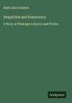 Despotism and Democracy: A Study in Washington Society and Politics