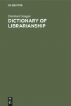 Dictionary of Librarianship: Including a Selection from the Terminology of Information Science, Bibliography, Reprography, Higher Education, and Data Processing. German-English/English-German