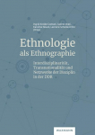 Ethnologie als Ethnographie: Interdisziplinarit&auml;t, Transnationalit&auml;t und Netzwerke der Disziplin in der DDR