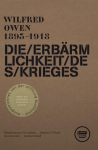 Die Erb&auml;rmlichkeit des Krieges: Gesammelte Gedichte und ausgew&auml;hlte Briefe von Wilfred Owen (3. erweiterte Auflage)
