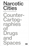 Narcotic Cities: Counter-Cartographies of Drugs and Spaces