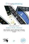 James Kirk (Actor): Shes the Man, Caprica, Behemoth, Dinosaur Train, The Party Never Stops:    Diary of a Binge Drinker
