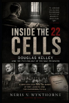 Inside the 22 Cells: Douglas Kelley and the Psychology of the Nazi Prisoners: A Profound Dive Into The Minds Of War Leaders And The Nuremberg Trials