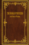 The Book of Proverbs: God's Book of Wisdom