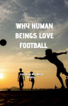 Why Human Beings Love Football