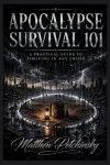 Apocalypse Survival 101: A Practical Guide to Thriving in Any Crisis