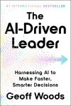 The Ai-Driven Leader: Harnessing AI to Make Faster, Smarter Decisions