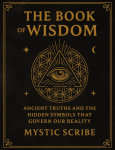 The Book of Wisdom: Unlock the Hidden Truths of Reality, of Symbols, and Sovereignty They Never Taught You