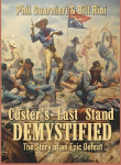 Custers Last Stand Demystified: The Story of an Epic Defeat