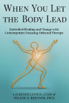 When You Let the Body Lead: Embodied Healing and Change with Contemporary Focusing-Oriented Therapy