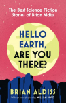 Hello Earth, Are You There?: The Best Science Fiction Stories of Brian Aldiss
