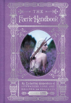 The Fairy Handbook: An Enchanting Compendium of Literature, Lore, Art, Recipes, and Projects