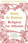 Religion for Atheists: A non-believers guide to the uses of religion
